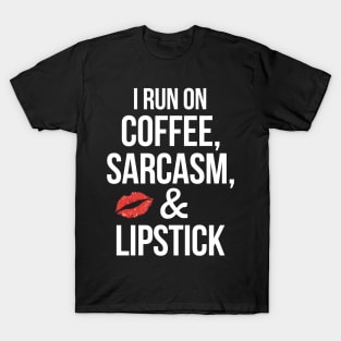 I run on Coffee, Sarcasm, & Lipstick Funny Humor T-Shirt